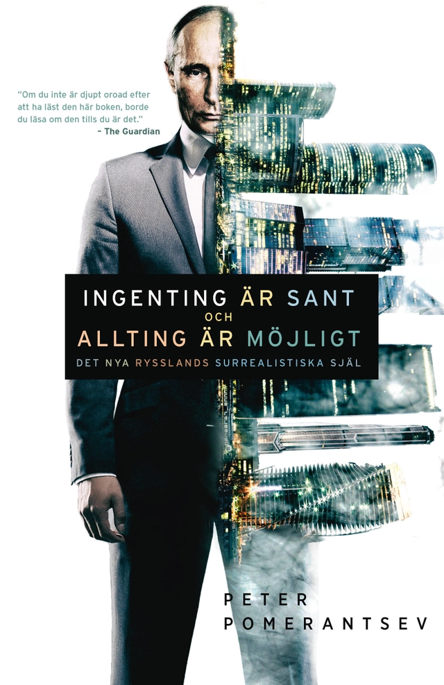 Ingenting är sant och allting är möjligt : det nya Rysslands surrealistiska själ; Peter Pomerantsev; 2016