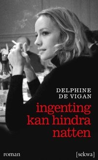 Ingenting kan hindra natten; Delphine de Vigan; 2014