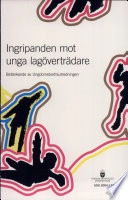 Ingripanden mot unga lagöverträdare : betänkande; Sverige. Ungdomsbrottsutredningen; 2004