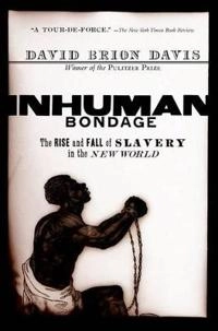 Inhuman Bondage; David Brion Davis; 2008
