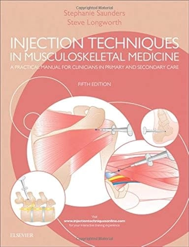 Injection Techniques in Musculoskeletal Medicine; Stephanie Saunders, Steve Longworth; 2018