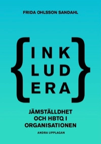  Inkludera – Jämställdhet och hbtq i organisationen; Frida Ohlsson Sandahl; 2018