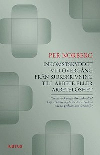 Inkomstskyddet vid övergång från sjukskrivning till arbete eller arbetslöshet; Per Norberg; 2014