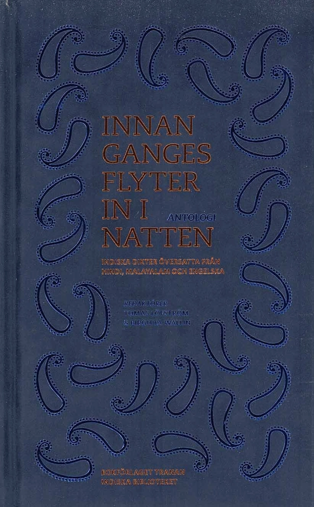 Innan Ganges flyter in i natten : indiska dikter översatta från Hindi, Malayalam och engelska; Tomas Löfström, Birgitta Wallin; 2009