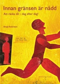 Innan gränsen är nådd : att räcka till - dag efter dag!; Bengt Andersson; 2004
