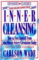 Inner Cleansing: How to Free Yourself from Joint-muscle-artery-circulation SludgeReward classics; Carlson Wade; 1992