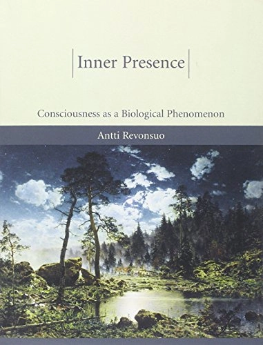 Inner presence : consciousness as a biological phenomenon; Antti Revonsuo; 2006