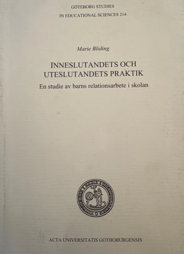 Inneslutandets och uteslutandets praktik - en studie av barns relationsarbete i skolan ; Marie Bliding ; 2004