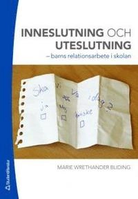 Inneslutning och uteslutning : barns relationsarbete i skolan; Marie Wrethander Bliding; 2007
