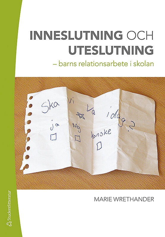 Inneslutning och uteslutning : barns relationsarbete i skolan; Marie Wrethander; 2017