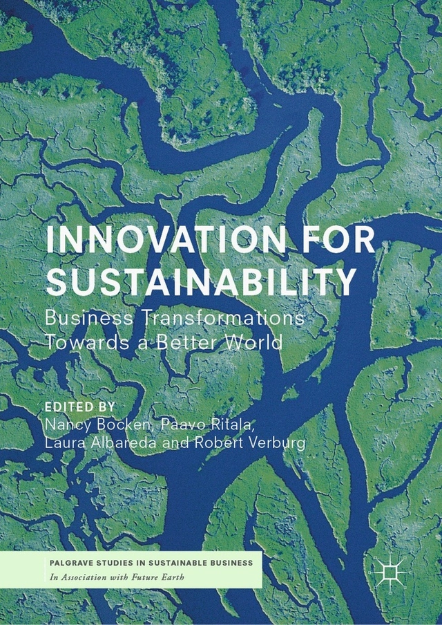 Innovation for sustainability : business transformations towards a better world; Nancy Bocken, Paavo Ritala, Laura Albareda, Robert Verburg; 2019