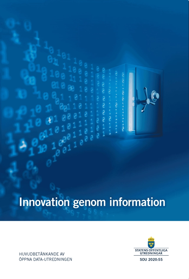 Innovation genom information. SOU 2020:55 : Betänkande från Öppna datautred; Sverige Öppna data-utredningen; 2020