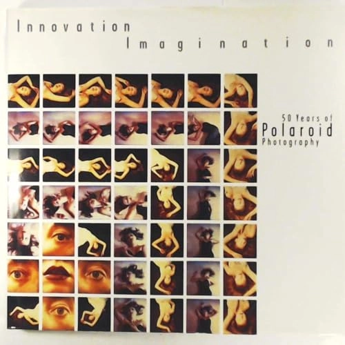 Innovation / imagination : 50 years of Polaroid photography; Deborah Martin Kao; 1999