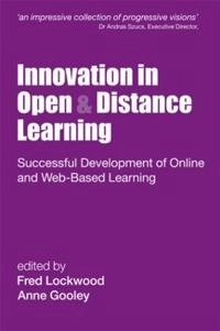 Innovation in open and distance learning : successful development of online and Web-based learning; Fred Lockwood, Anne Gooley; 2001
