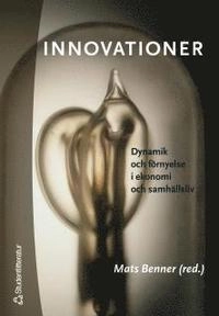 Innovationer : dynamik och förnyelse i ekonomi och samhällsliv; Mats Benner, Staffan Laestadius, Bjørn T. Asheim, Birgitta Södergren, Magnus Klofsten, Åsa Lindholm Dahlstrand, Åke Uhlin, Arne Eriksson, Per Frankelius; 2005