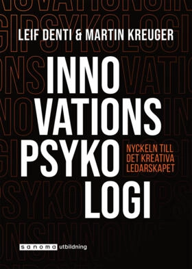 Innovationspsykologi - Nyckeln till det kreativa ledarskapet; Leif Denti; 2022