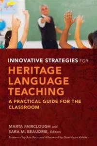 Innovative strategies for heritage language teaching : a practical guide for the classroom; Marta Ana Fairclough, Sara M. Beaudrie; 2016