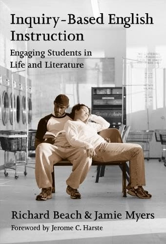 Inquiry-based English instruction : engaging students in life and literature; Richard Beach; 2001