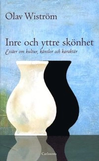 Inre och yttre skönhet : essäer om kultur, känslor och karaktär; Olav Wiström; 2011
