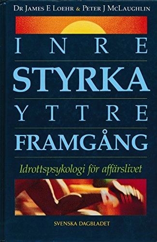 Inre styrka yttre framgång : idrottspsykologi för affärslivet; James E. Loehr; 1990