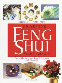 Inred ditt hem med praktisk feng shui; Simon Brown; 2000