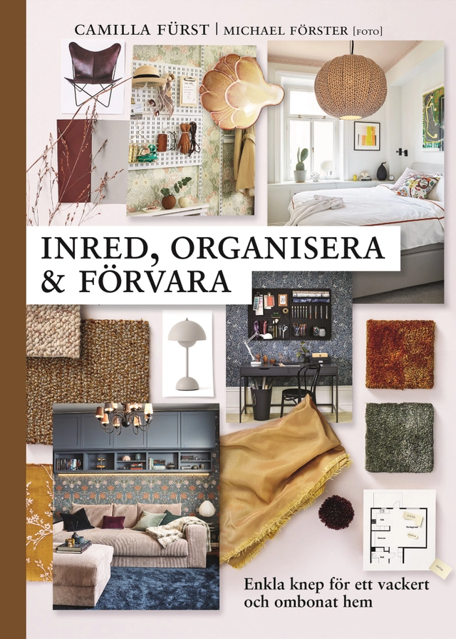 Inred, organisera och förvara : enkla knep för ett vackert och ombonat hem; Camilla Fürst; 2021