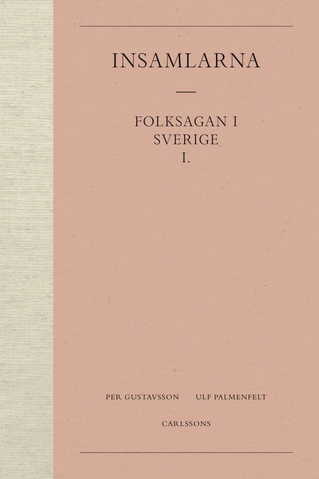 Insamlarna  1. Folksagan i Sverige; Per Gustavsson, Ulf Palmenfelt; 2017