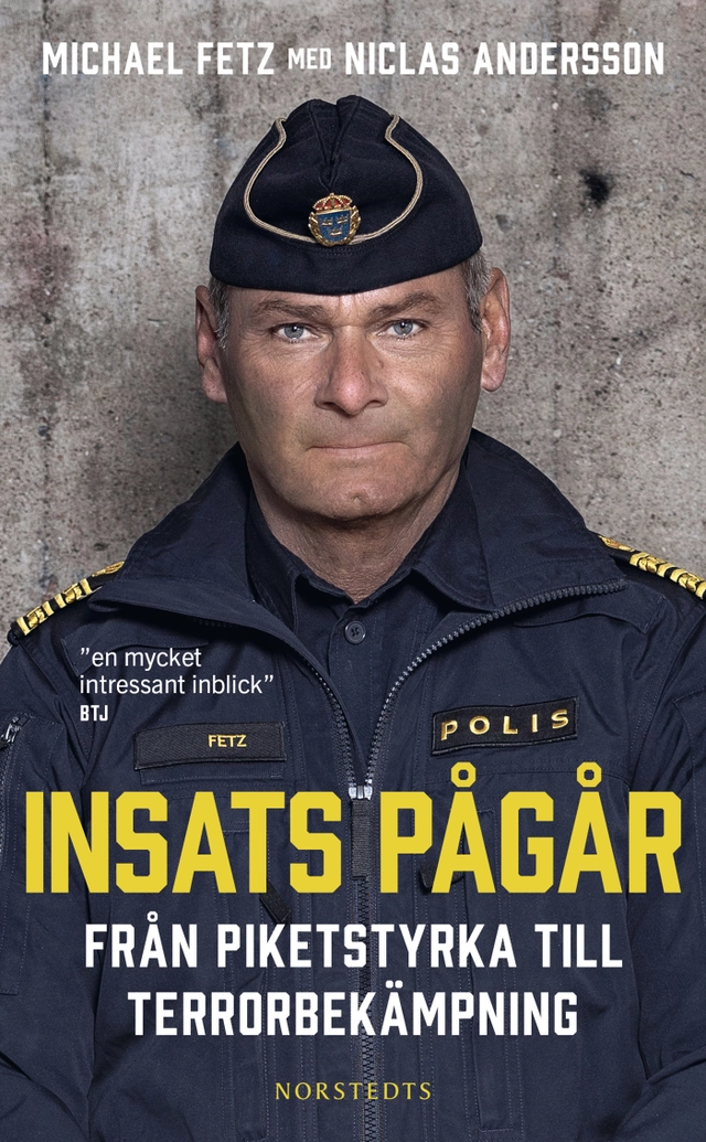 Insats pågår : från piketstyrka till terrorbekämpning; Michael Fetz, Niclas Andersson; 2023