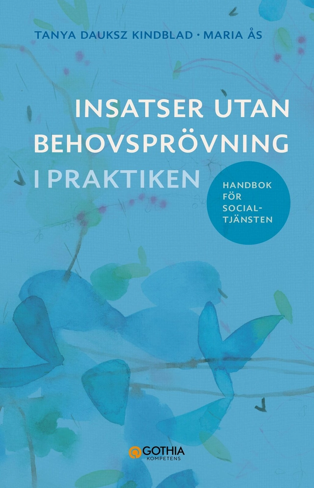 Insatser utan behovsprövning i praktiken : handbok för socialtjänsten; Tanya Dauksz Kindblad, Maria Ås; 2025