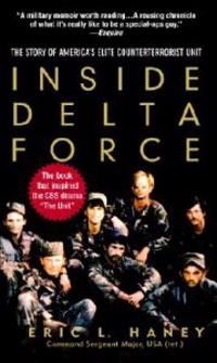 Inside Delta Force: The Story of America's Elite Counterterrorist Unit; Eric L Haney; 2005