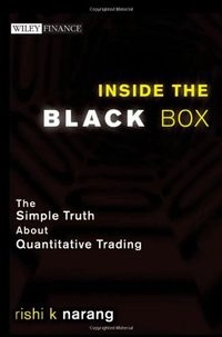 Inside the Black Box: The Simple Truth About Quantitative Trading; Rishi KNarang; 2009