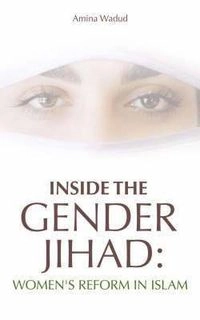 Inside the gender Jihad : women's reform in Islam; Amina Wadud; 2006