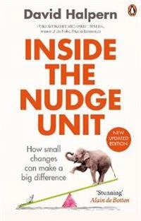 Inside the nudge unit : how small changes can make a big difference; David Halpern; 2015