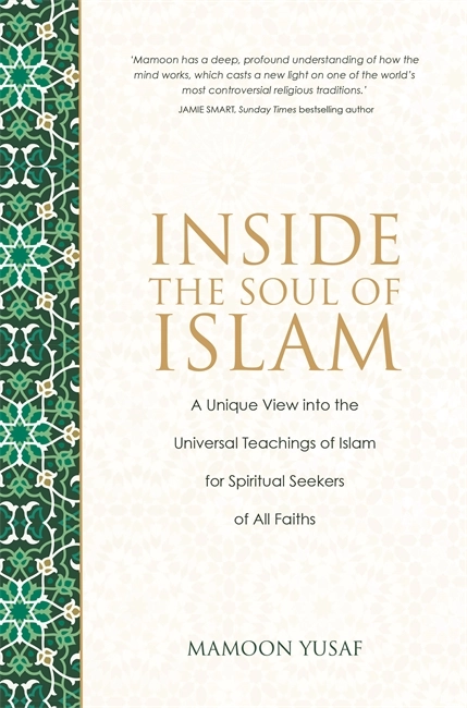 Inside the soul of islam - a unique view into the love, beauty and wisdom o; Mamoon Yusaf; 2017