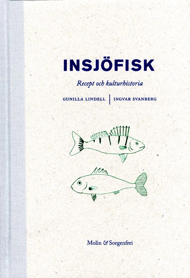 Insjöfisk : recept och kulturhistoria; Gunilla Lindell, Ingvar Svanberg; 2014