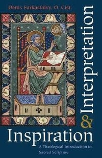 Inspiration & interpretation : a theological introduction to Sacred Scripture; Denis M. Farkasfalvy; 2010