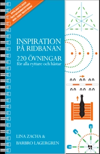 Inspiration på ridbanan : 220 övningar för alla ryttare och hästar; Lina Zacha, Barbro Lagergren; 2016