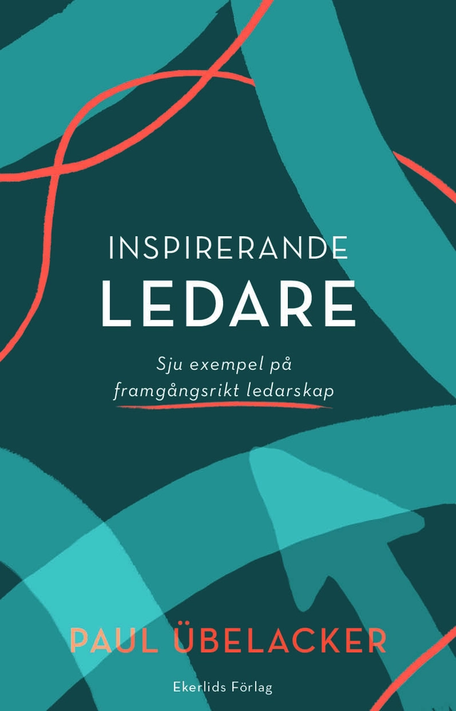 Inspirerande ledare : sju exempel på framgångsrikt  ledarskap; Paul Übelacker; 2019