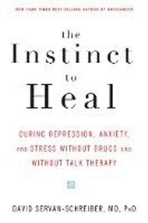 Instinct to Heal; David Servan-Schreiber; 2005