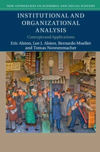 Institutional and organizational analysis : concepts and applications; Eric C. Alston, Lee J Alston, Bernardo Mueller, Tomas W. Nonnenmacher; 2018
