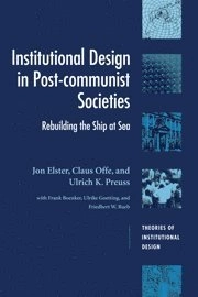 Institutional design in post-communist societies : rebuilding the ship at sea; Jon Elster; 1998