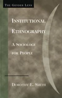 Institutional ethnography : a sociology for people; Dorothy E. Smith; 2005