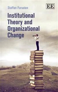 Institutional theory and organizational change; Staffan Furusten; 2013