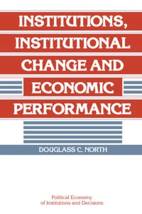 Institutions, institutional change and economic performance; Douglass C. North; 1990