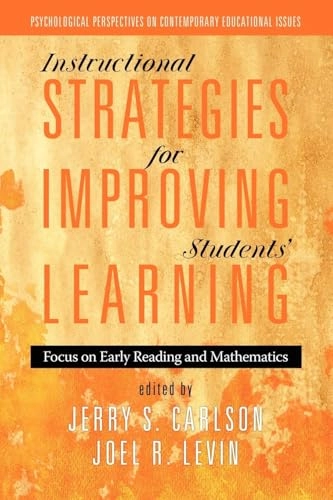 Instructional strategies for improving students' learning : focus on early reading and mathematics; Jerry S. Carlson, Joel Levin; 2012