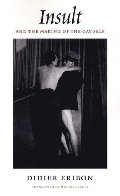 Insult and the making of the gay self; Didier Eribon; 2004