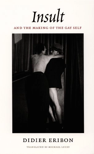 Insult and the making of the gay self; Didier Eribon; 2004