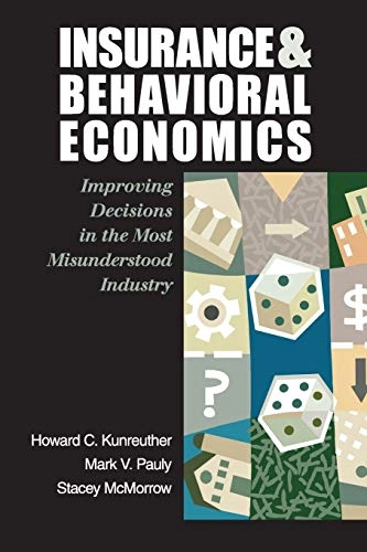 Insurance and behavioral economics : improving decisions in the most misunderstood industry; Howard Kunreuther; 2013