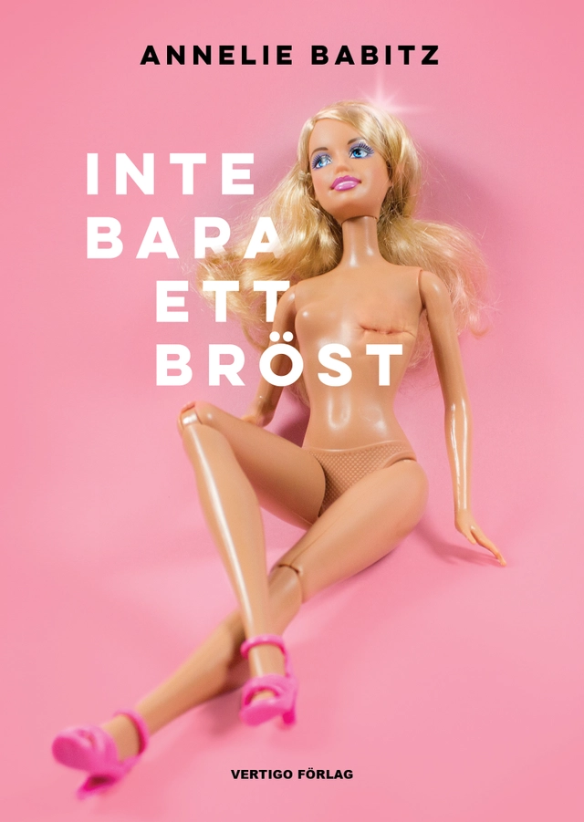 Inte bara ett bröst : en bröstcancerpatients dagbok; Annelie Babitz; 2018