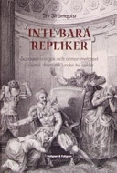 Inte bara repliker : Scenanvisningar och annan metatext i svensk dramatik under tre sekler; Siv Strömquist; 2006